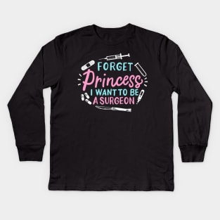 Forget Princess I Want To Be A Surgeon Kids Long Sleeve T-Shirt